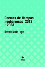 Poemas de tiempos neobarrocos 2013 - 2023