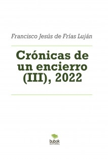 Crónicas de un encierro (III), 2022