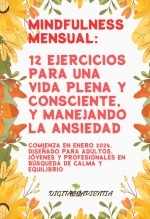 Mindfulness Mensual: 12 Ejercicios para una Vida Plena y Consciente, y manejando la ansiedad: Comienza en Enero 2024. Diseñado para Adultos, Jóvenes y Profesionales en Búsqueda de Calma y Equilibrio