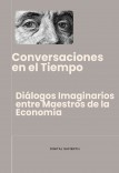 "CONVERSACIONES EN EL TIEMPO: DIÁLOGOS IMAGINARIOS ENTRE MAESTROS DE LA ECONOMÍA"