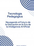 "TECNOLOGÍA PEDAGÓGICA: NAVEGANDO EL FUTURO DE LA EDUCACIÓN EN LA ERA DE LA INTELIGENCIA ARTIFICIAL"