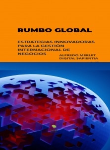 RUMBO GLOBAL: ESTRATEGIAS INNOVADORAS PARA LA GESTIÓN INTERNACIONAL DE NEGOCIOS