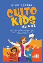 Libro CULTO KIDS de A a Z: Tudo o que você precisa saber para implementar um culto infantil bem-sucedido, autor GodBooks 