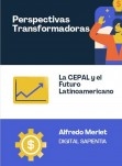 PERSPECTIVAS TRANSFORMADORAS: LA CEPAL Y EL FUTURO LATINOAMERICANO