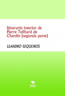 Itinerario interior de Pierre Teilhard de Chardin (segunda parte)