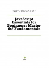JavaScript Essentials for Beginners: Master the Fundamentals