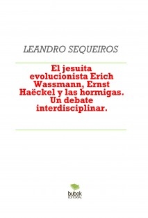 El jesuita evolucionista Erich Wassmann, Ernst Haëckel y las hormigas. Un debate interdisciplinar.