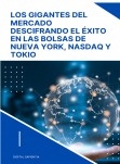 LOS GIGANTES DEL MERCADO: Descifrando el Éxito en las Bolsas de Nueva York, Nasdaq y Tokio