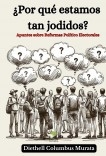 ¿Por qué estamos tan jodidos? Apuntes sobre Reformas Político Electorales (Segunda Edición)