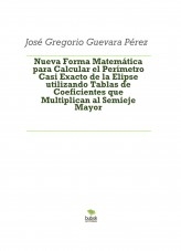 Nueva Forma Matemática para Calcular el Perímetro Casi Exacto de la Elipse utilizando Tablas de Coeficientes que Multiplican al Semieje Mayor