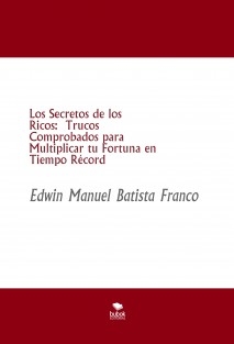 Los Secretos de los Ricos: Trucos Comprobados para Multiplicar tu Fortuna en Tiempo Récord