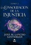 La consolidación de la injusticia - Tomo 2