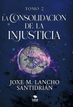 La consolidación de la injusticia - Tomo 2