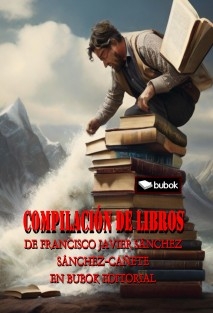 COMPILACIÓN DE LIBROS DE FRANCISCO JAVIER SÁNCHEZ SÁNCHEZ-CAÑETE EN BUBOK EDITORIAL