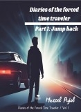 Diaries of the Forced Time Traveler - Part 1: Jump Back