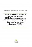 LA PALEONTOLOGIA PARA ELSIGLO XXI. Los renovadores de un nuevo paradigma. 50 años de mi tesis doctoral (1974)