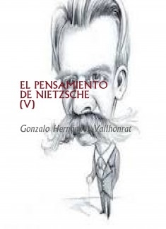 EL PENSAMIENTO DE NIETZSCHE (V)