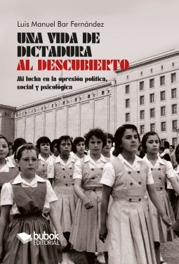 Libro Una vida de dictadura al descubierto, autor Luis Manuel Bar Fernández