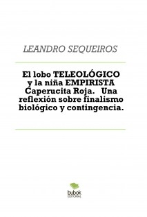 El lobo TELEOLÓGICO y la niña EMPIRISTA Caperucita Roja. Una reflexión sobre finalismo biológico y contingencia.