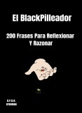 El BlackPilleador : 200 Frases Para Reflexionar Y Razonar