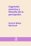 Cognición enactiva y filosofía de la percepción.