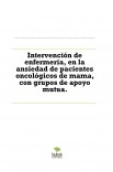 Intervención de enfermería, en la ansiedad de pacientes oncológicos de mama, con grupos de apoyo mutua.