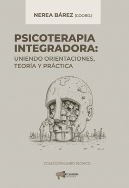 Libro Psicoterapia integradora. Uniendo orientaciones, teoría y práctica, autor Nerea Bárez