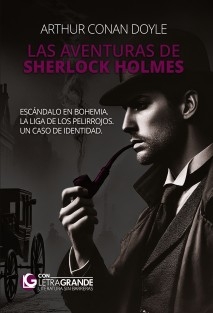 Las aventuras de Sherlock Holmes: Escándalo en Bohemia - La Liga de los Pelirrojos - Un caso de identidad (Letra Grande)