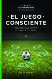 El Juego Consciente: Lecciones de Kabalá para el juego de la vida.