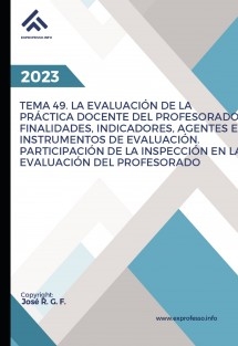 Tema 49: La Evaluación de la Práctica Docente del Profesorado: Finalidades, Indicadores, Agentes e Instrumentos de Evaluación. Participación de la Inspección en la Evaluación del Profesorado