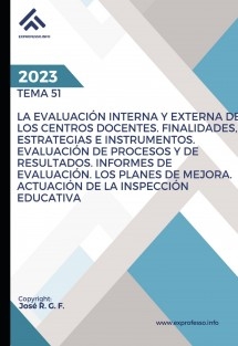 Tema 51: La Evaluación Interna y Externa de los Centros Docentes. Finalidades, Estrategias e Instrumentos. Evaluación de Procesos y de Resultados. Informes de Evaluación. Los Planes de Mejora. Actuación de la Inspección Educativa