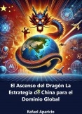 El Ascenso del Dragón: La estrategia de China para el Dominio Mundial