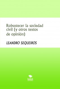 Robustecer la sociedad civil (y otros textos de opinión)