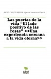 Las puertas de la vida “El lado positivo de las cosas” <<Una experiencia cercana a la vida eterna>>