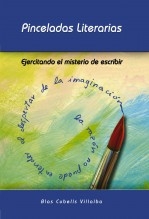 PINCELADAS LITERARIAS. Ejercitando el misterio de escribir