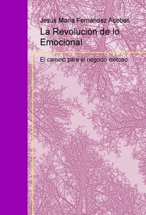 La Revolución de lo Emocional. El camino para el negocio exitoso