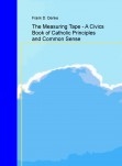 The Measuring Tape - A Civics Book of Catholic Principles and Common Sense