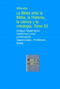 La Biblia ante la Biblia, la Historia, la ciencia y la mitología. Tomo III