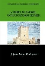 Rutas por los castillos extremeños: Tierra de Barros: antiguo señorío de Feria