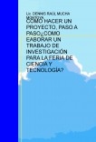 COMO HACER UN PROYECTO. PASO A PASO. ¿CÓMO ELAB. UN TRAB DE INV. PARA LA FCYT?