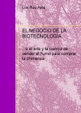 EL NEGOCIO DE LA BIOTECNOLOGÍA (vender el humo para comprar chimeneas)