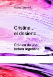 Cristina... el desierto - Crónica de una tortura argentina