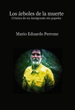 Los árboles de la muerte - crónica de un inmigrante sin papeles